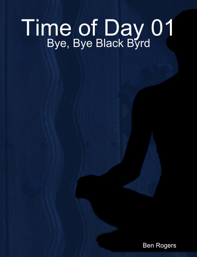 Time of Day 01: Bye, Bye Black Byrd