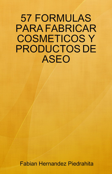 57 FORMULAS PARA FABRICAR COSMETICOS Y PRODUCTOS DE ASEO
