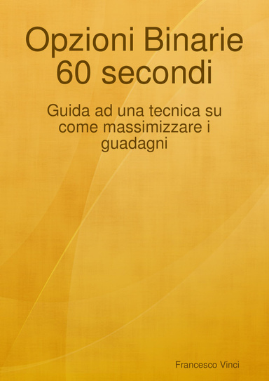 Opzioni Binarie 60 secondi - Guida alla tecnica su come massimizzare i guadagni