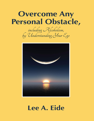 Overcome Any Personal Obstacle, Including Alcoholism, By Understanding Your Ego