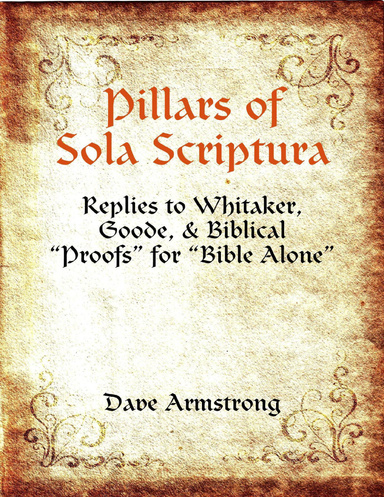 Pillars of Sola Scriptura: Replies to Whitaker, Goode, & Biblical “Proofs” for “Bible Alone”