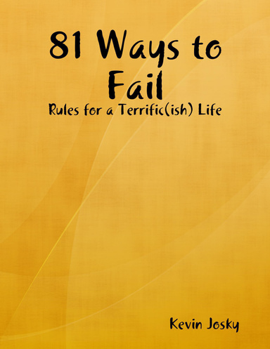 81 Ways to Fail: Rules for a Terrific(ish) Life