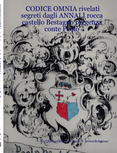 CODICE OMNIA rivelati segreti dagli ANNALI rocca castello Bestagno reggenza conte Paolo