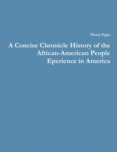 A Concise Chronicle History of the African-American People Eperience in America