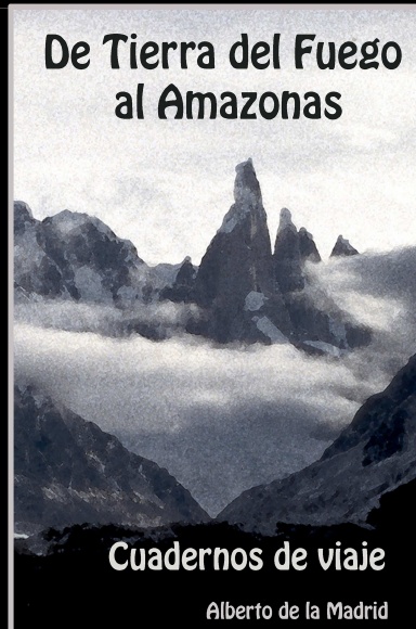 Cuadernos de viajes. De Tierra del Fuego al Amazonas