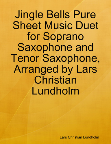 Jingle Bells Pure Sheet Music Duet for Soprano Saxophone and Tenor Saxophone, Arranged by Lars Christian Lundholm