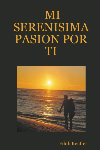 MI SERENISIMA PASION POR TI