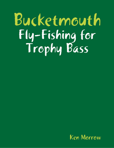 Bucketmouth: Fly-fishing for Trophy Bass