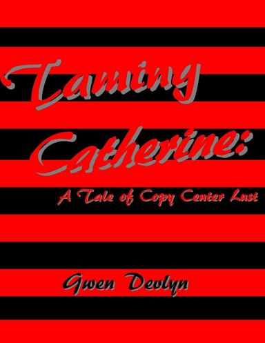 Taming Catherine: A Tale of Copy Center Lust