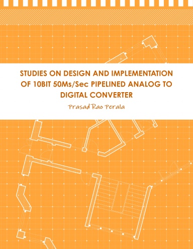 STUDIES ON DESIGN AND IMPLEMENTATION OF 10BIT 50Ms/Sec PIPELINED ANALOG TO DIGITAL CONVERTER