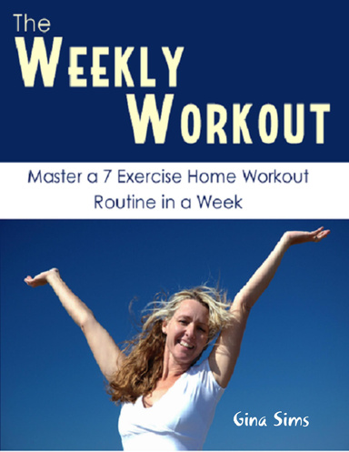 The Weekly Workout: Master a 7 Exercise Home Workout Routine In a Week