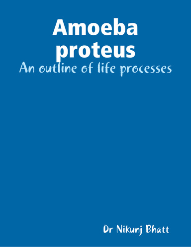 Amoeba proteus: An outline of life processes