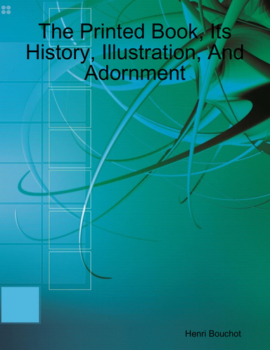 The Printed Book, Its History, Illustration, And Adornment