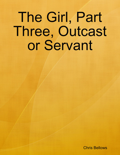 The Girl, Part Three, Outcast or Servant