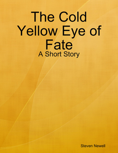 The Cold Yellow Eye of Fate - A Short Story