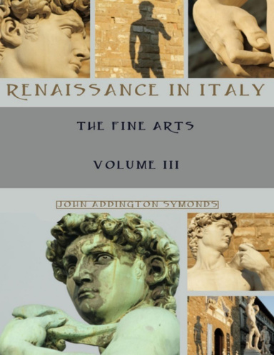 Renaissance in Italy : The Fine Arts, Volume III (Illustrated)