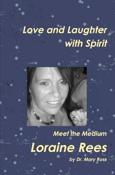 LOVE AND LAUGHTER WITH SPIRIT: Meet the Medium LORAINE REES