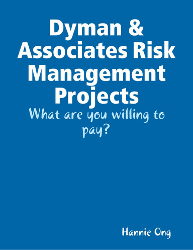 Dyman & Associates Risk Management Projects: What are you willing to pay?