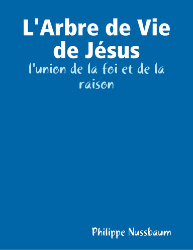 L'Arbre de Vie de Jésus: l'union de la foi et de la raison