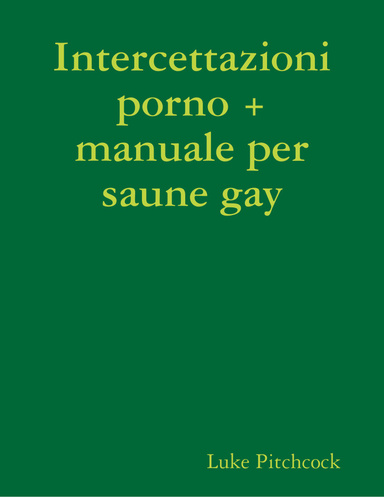 Intercettazioni porno + manuale per saune gay