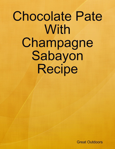 Chocolate Pate With Champagne Sabayon Recipe