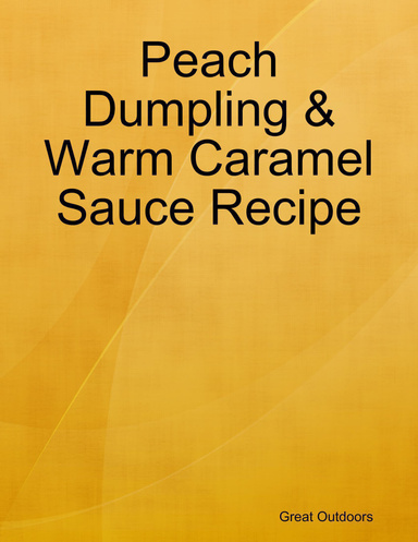 Peach Dumpling & Warm Caramel Sauce Recipe