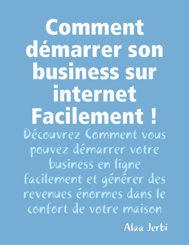 Comment démarrer son business sur internet  Facilement !