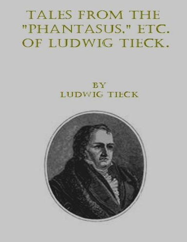 Tales From the "Phantasus," etc. of Ludwig Tieck.