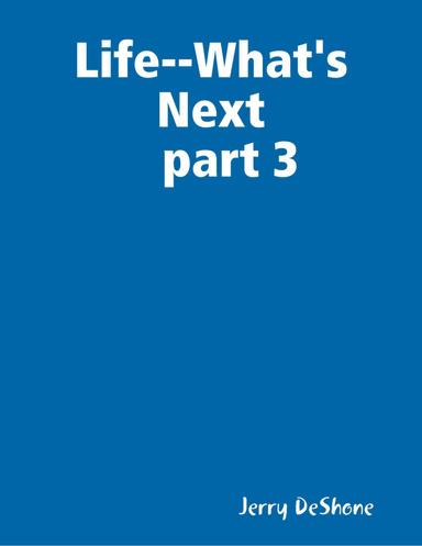 Life--What's Next part 3