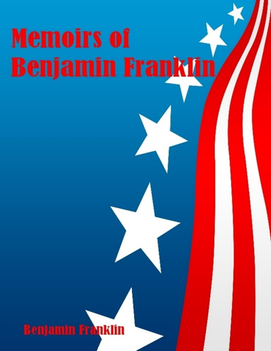 Memoirs of Benjamin Franklin (Illustrated)