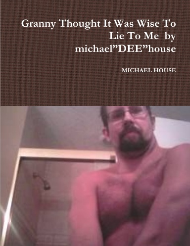 Granny Thought It Was Wise To Lie To Me  by michael”DEE”house