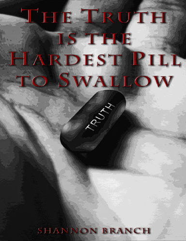 The Truth Is The Hardest Pill To Swallow