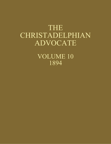 The Christadelphian Advocate - Volume 10  1894