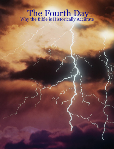 The Fourth Day: Why the Bible is Historically Accurate
