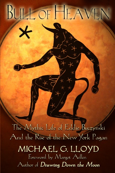 Bull of Heaven: The Mythic Life of Eddie Buczynski and the Rise of the New York Pagan