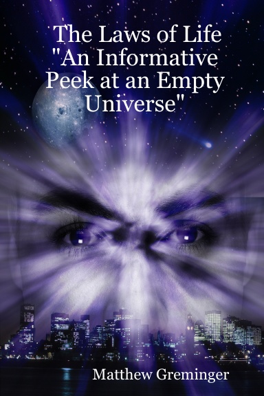 The Laws of Life "An Informative Peek at an Empty Universe"