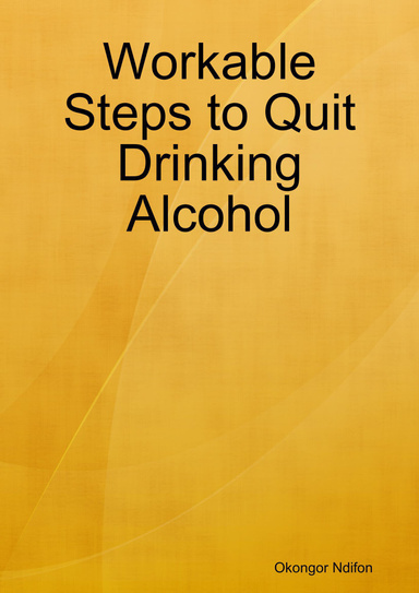 Workable Steps to Quit Drinking Alcohol
