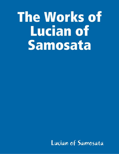The Works of Lucian of Samosata