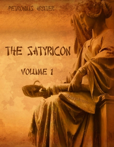 The Satyricon : Volume 1 (Illustrated)