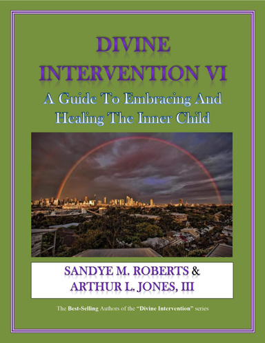 Divine Intervention VI: A Guide To Embracing And Healing The Inner Child