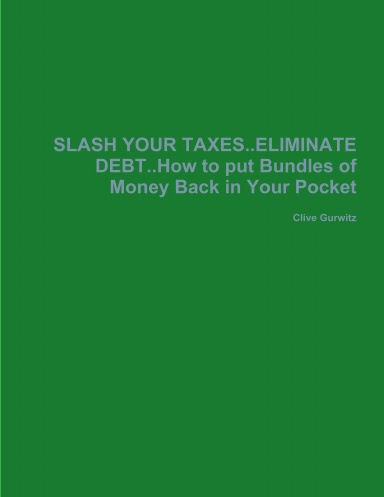 SLASH YOUR TAXES..ELIMINATE DEBT..How to put Bundles of Money Back in Your Pocket
