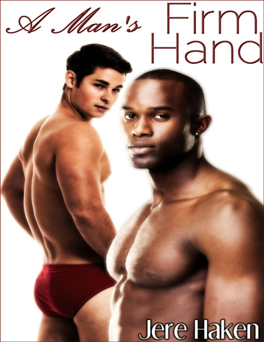 A Man's Firm Hand (Gay Spanking Erotica)