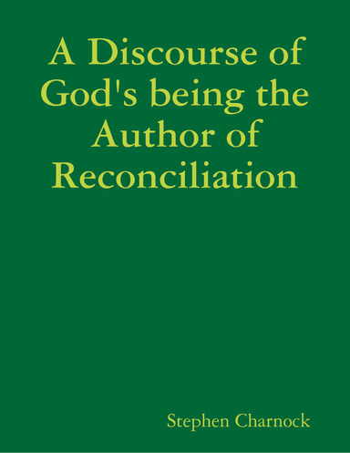 A Discourse of God's Being the Author of Reconciliation