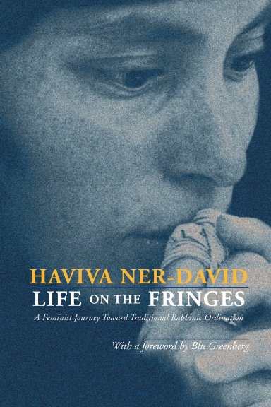 Life on the Fringes: A Feminist Journey Toward Traditional Rabbinic Ordination