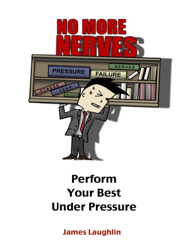 No More Nerves : Perform Your Best Under Pressure