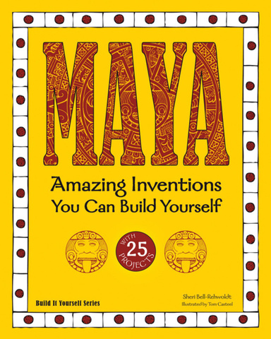 Maya: Amazing Inventions You Can Build Yourself