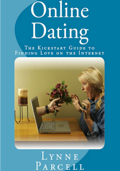 Online Dating: The Kickstart Guide to Finding Love on the Internet