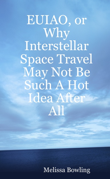 EUIAO, or Why Interstellar Space Travel May Not Be Such A Hot Idea After All