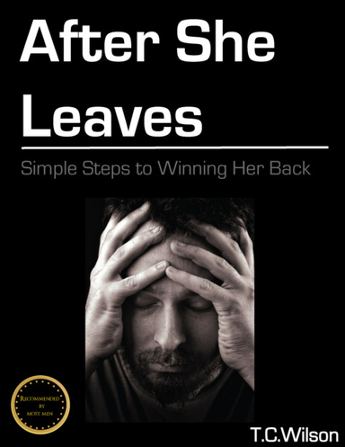 After She Leaves: Simple Steps to Winning Her Back