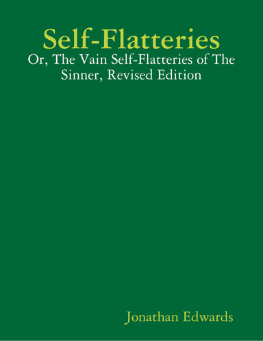 Self-Flatteries: Or, the Vain Self-Flatteries of the Sinner, Revised Edition